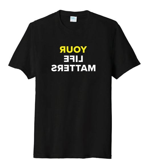 YOUR LIFE MATTERS (Mirrored Version) T-Shirt